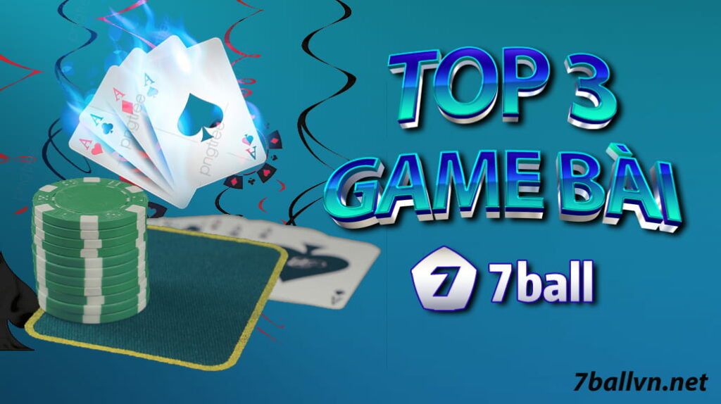 top 3 trò chơi game bài hấp dẫn nhất chỉ có tại 7ball